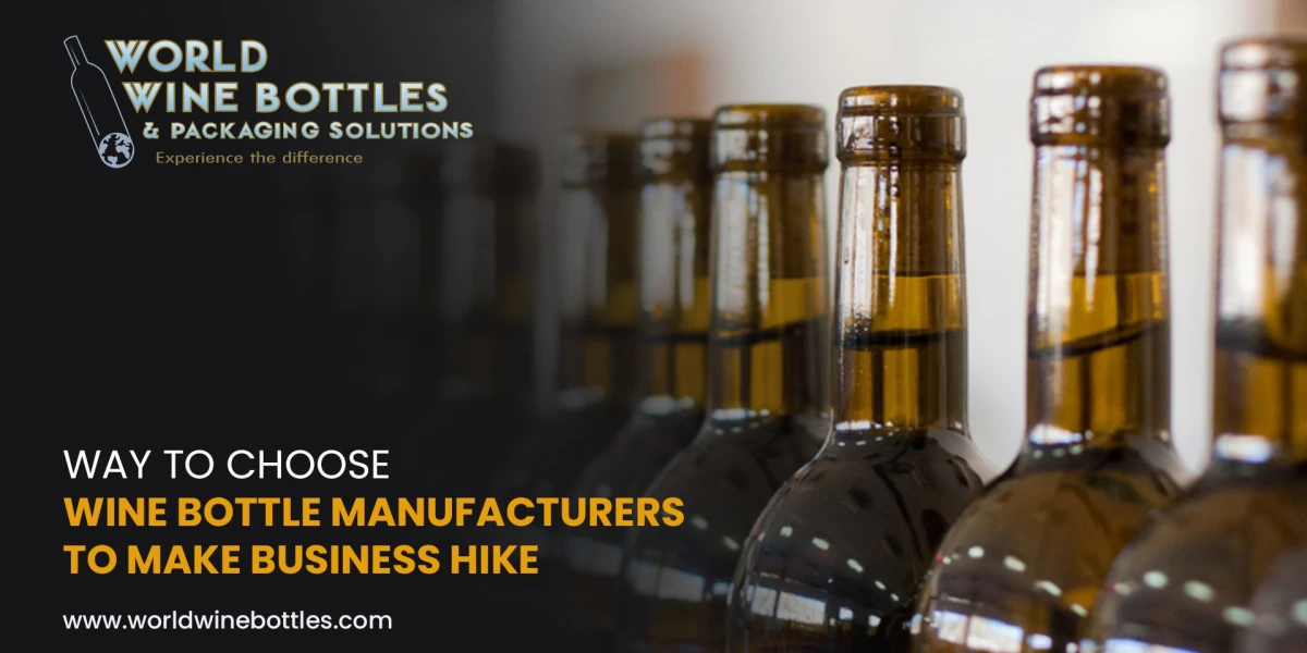 Way to Choose Wine Bottle Manufacturers to Make Business Hike